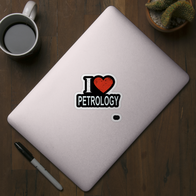 I Love Petrology - Gift for Petrologist in the field of Petrology by giftideas